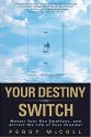 Your Destiny Switch: Master Your Key Emotions, and Attract the Life of Your Dreams